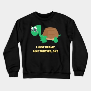 I Just Really Like Turtles, OK Shirt Turtle Lover Pajama Tee Crewneck Sweatshirt